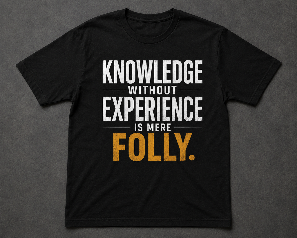 Knowledge Without Experience Is Mere Folly Graphic T-Shirt